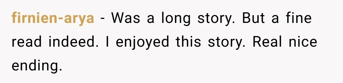 firnien-arya - Was a long story. But a fine read indeed. I enjoyed this story. Real nice ending.