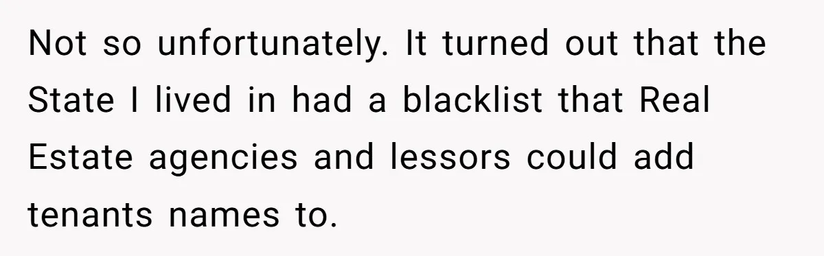 Not so unfortunately. It turned out that the State I lived in had a blacklist that Real Estate agencies and lessors could add tenants names to.