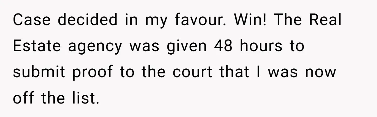 Case decided in my favour. Win! The Real Estate agency was given 48 hours to submit proof to the court that I was now off the list.