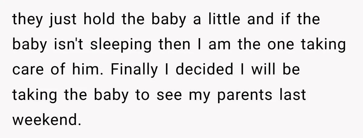 they just hold the baby a little and if the baby isn't sleeping then I am the one taking care of him. Finally I decided I will be taking the...