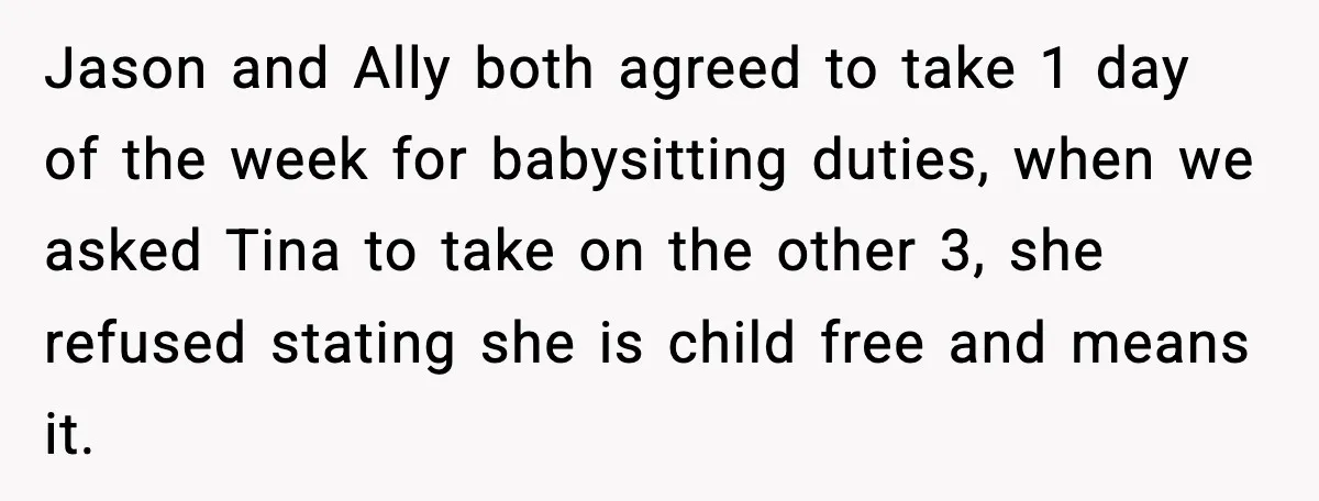 Dad Tells “Child Free” Daughter To Babysit Or Pay Rent, Internet Reacts Jason and Ally both agreed to take 1 day of the week for babysitting duties, when we asked Tina to take on the other 3, she refused stating she is...