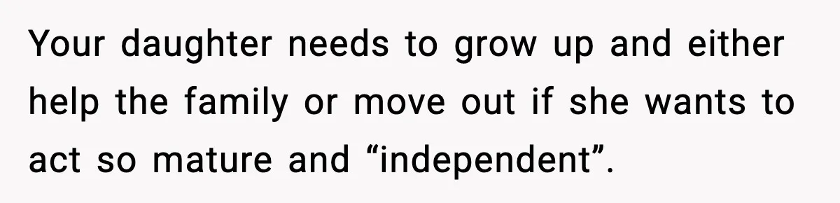 Dad Tells “Child Free” Daughter To Babysit Or Pay Rent, Internet Reacts Your daughter needs to grow up and either help the family or move out if she wants to act so mature and “independent”.