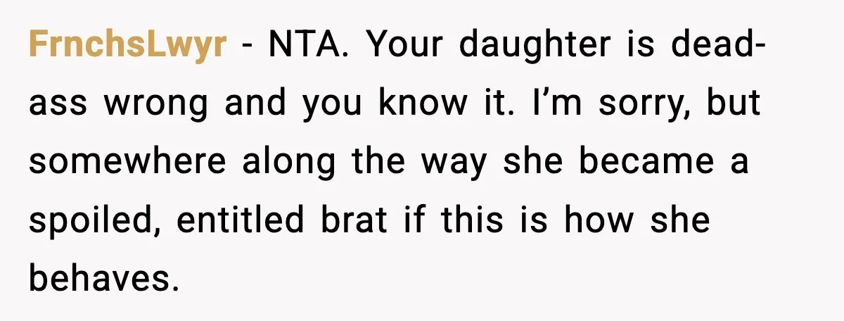 Dad Tells “Child Free” Daughter To Babysit Or Pay Rent, Internet Reacts FrnchsLwyr - NTA. Your daughter is dead-ass wrong and you know it. I’m sorry, but somewhere along the way she became a spoiled, entitled brat if this is how she...