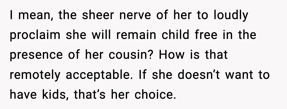 Dad Tells “Child Free” Daughter To Babysit Or Pay Rent, Internet Reacts I mean, the sheer nerve of her to loudly proclaim she will remain child free in the presence of her cousin? How is that remotely acceptable. If she doesn’t want...