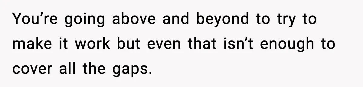 Dad Tells “Child Free” Daughter To Babysit Or Pay Rent, Internet Reacts You’re going above and beyond to try to make it work but even that isn’t enough to cover all the gaps.