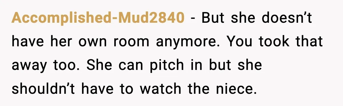 Dad Tells “Child Free” Daughter To Babysit Or Pay Rent, Internet Reacts Accomplished-Mud2840 - But she doesn’t have her own room anymore. You took that away too. She can pitch in but she shouldn’t have to watch the niece.