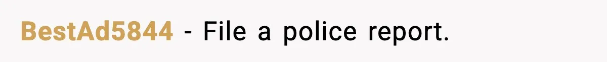 BestAd5844 - File a police report.