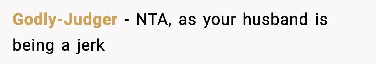 Godly-Judger - NTA, as your husband is being a jerk