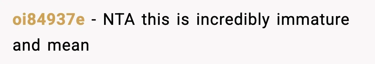 oi84937e - NTA this is incredibly immature and mean