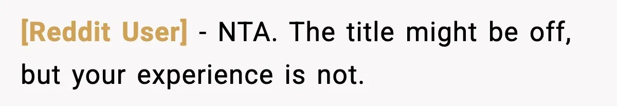 [Reddit User] - NTA. The title might be off, but your experience is not.