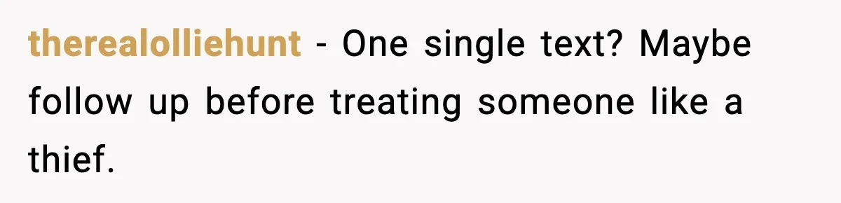 therealolliehunt - One single text? Maybe follow up before treating someone like a thief.
