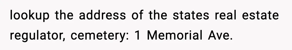 lookup the address of the states real estate regulator, cemetery: 1 Memorial Ave.