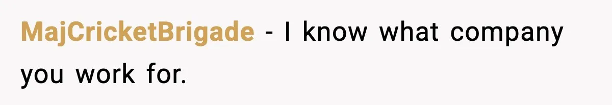 MajCricketBrigade − I know what company you work for.