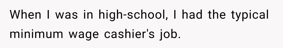Teen Refuses To Sell Cigarettes To Karen Without ID, She Throws Tantrums For Months When I was in high-school, I had the typical minimum wage cashier's job.