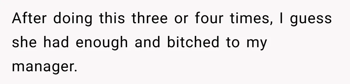 Teen Refuses To Sell Cigarettes To Karen Without ID, She Throws Tantrums For Months After doing this three or four times, I guess she had enough and bitched to my manager.