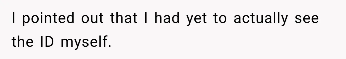 Teen Refuses To Sell Cigarettes To Karen Without ID, She Throws Tantrums For Months I pointed out that I had yet to actually see the ID myself.