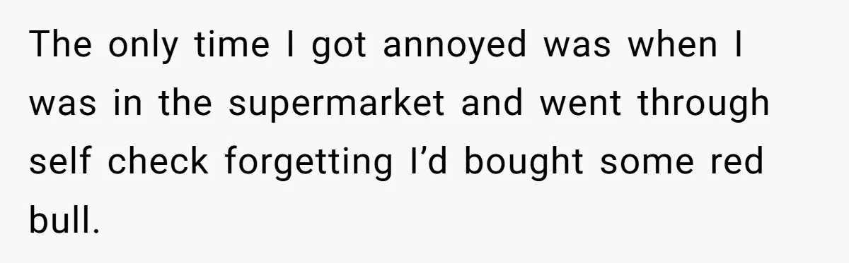 Teen Refuses To Sell Cigarettes To Karen Without ID, She Throws Tantrums For Months The only time I got annoyed was when I was in the supermarket and went through self check forgetting I’d bought some red bull.