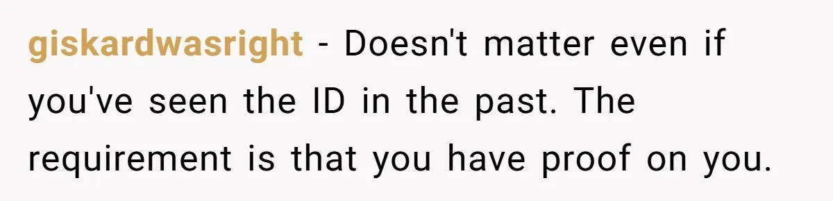 Teen Refuses To Sell Cigarettes To Karen Without ID, She Throws Tantrums For Months giskardwasright − Doesn't matter even if you've seen the ID in the past. The requirement is that you have proof on you.