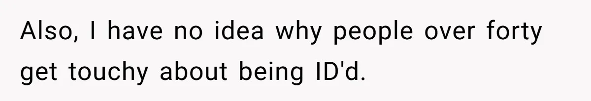 Teen Refuses To Sell Cigarettes To Karen Without ID, She Throws Tantrums For Months Also, I have no idea why people over forty get touchy about being ID'd.