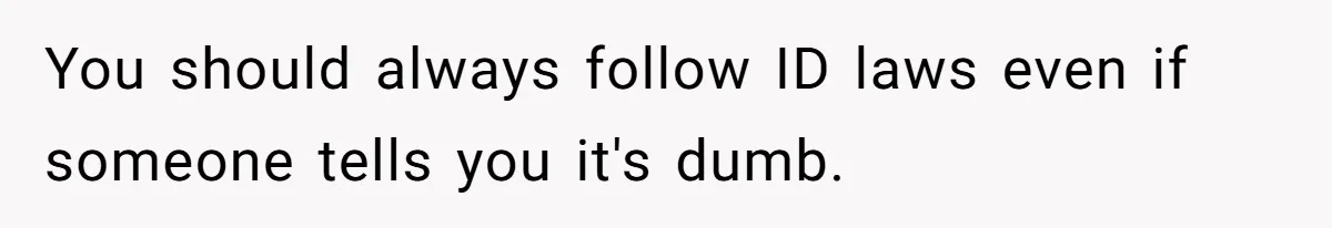 Teen Refuses To Sell Cigarettes To Karen Without ID, She Throws Tantrums For Months You should always follow ID laws even if someone tells you it's dumb.