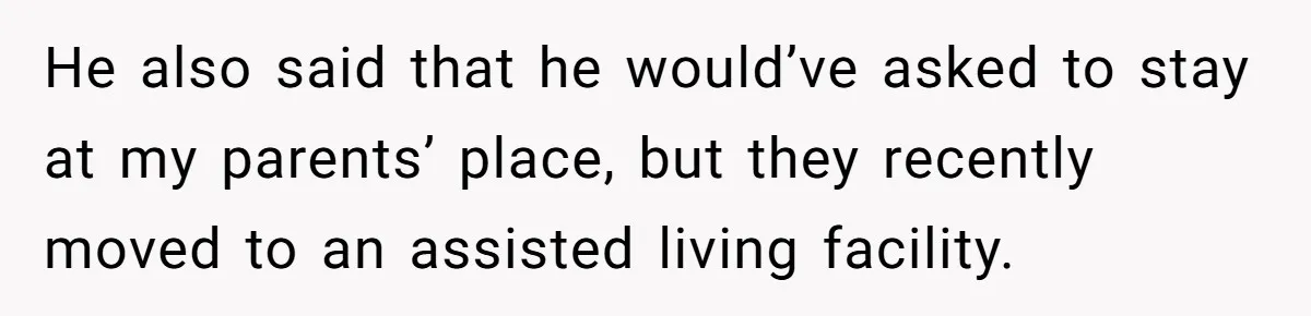Man Welcomes Homeless Brother Into Home Only To Hear Vile Slur And Kick Entire Family With Wife And Kids Out He also said that he would’ve asked to stay at my parents’ place, but they recently moved to an assisted living facility.