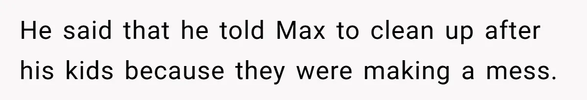 Man Welcomes Homeless Brother Into Home Only To Hear Vile Slur And Kick Entire Family With Wife And Kids Out He said that he told Max to clean up after his kids because they were making a mess.
