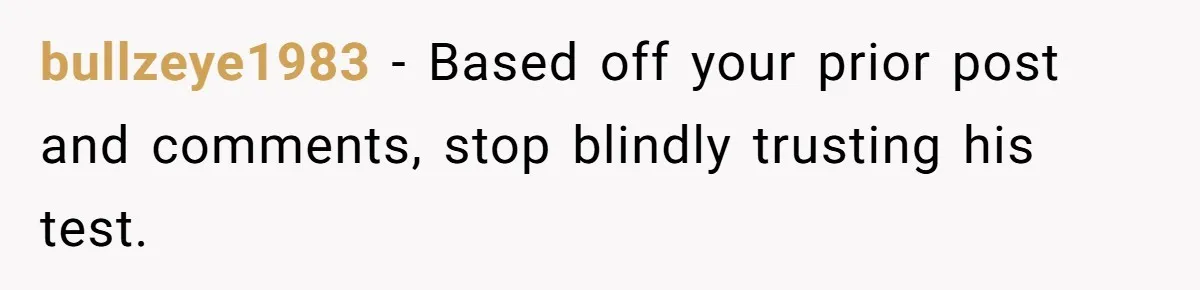 bullzeye1983 − Based off your prior post and comments, stop blindly trusting his test.