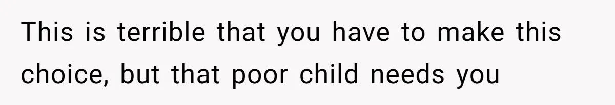 Man Wants To Adopt His Sister After Father’s Death, But Wife Refuses To Have Kids This is terrible that you have to make this choice, but that poor child needs you