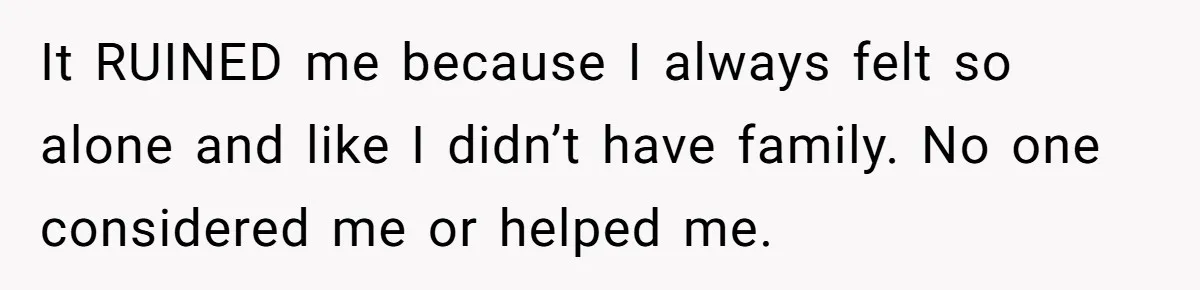 Man Wants To Adopt His Sister After Father’s Death, But Wife Refuses To Have Kids It RUINED me because I always felt so alone and like I didn’t have family. No one considered me or helped me.