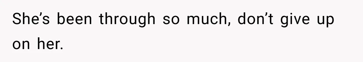 Man Wants To Adopt His Sister After Father’s Death, But Wife Refuses To Have Kids She’s been through so much, don’t give up on her.
