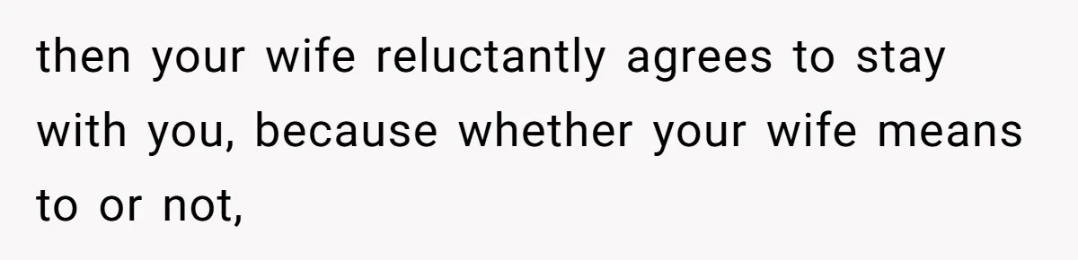 Man Wants To Adopt His Sister After Father’s Death, But Wife Refuses To Have Kids then your wife reluctantly agrees to stay with you, because whether your wife means to or not,