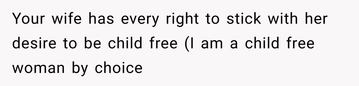 Man Wants To Adopt His Sister After Father’s Death, But Wife Refuses To Have Kids Your wife has every right to stick with her desire to be child free (I am a child free woman by choice