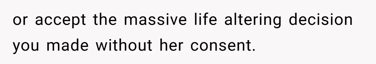 Man Wants To Adopt His Sister After Father’s Death, But Wife Refuses To Have Kids or accept the massive life altering decision you made without her consent.