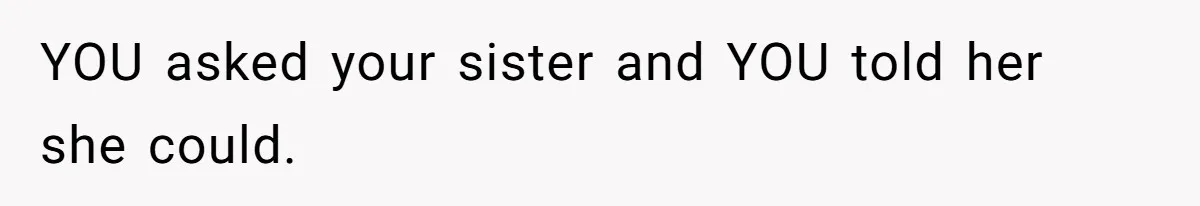 Man Wants To Adopt His Sister After Father’s Death, But Wife Refuses To Have Kids YOU asked your sister and YOU told her she could.