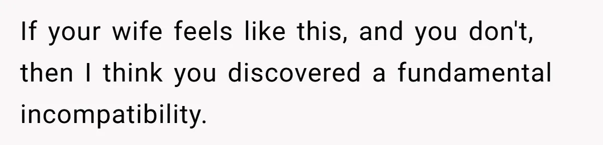 Man Wants To Adopt His Sister After Father’s Death, But Wife Refuses To Have Kids If your wife feels like this, and you don't, then I think you discovered a fundamental incompatibility.