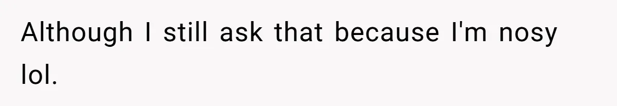 19-Year-Old Playfully Dodges Ethnicity Question With Girl Who Turns Out Autistic And Starts Feeling Guilty Although I still ask that because I'm nosy lol.