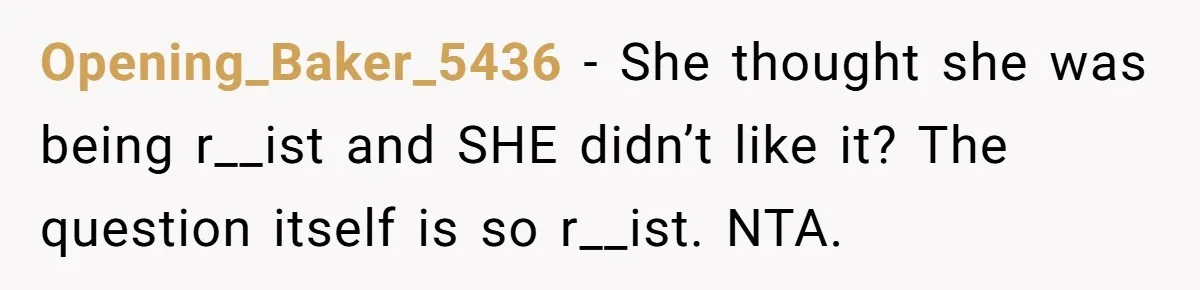 19-Year-Old Playfully Dodges Ethnicity Question With Girl Who Turns Out Autistic And Starts Feeling Guilty Opening_Baker_5436 − She thought she was being r__ist and SHE didn’t like it? The question itself is so r__ist. NTA.