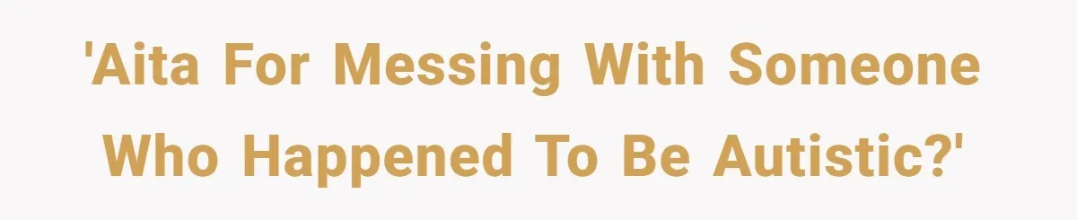 19-Year-Old Playfully Dodges Ethnicity Question With Girl Who Turns Out Autistic And Starts Feeling Guilty 'AITA for messing with someone who happened to be autistic?'