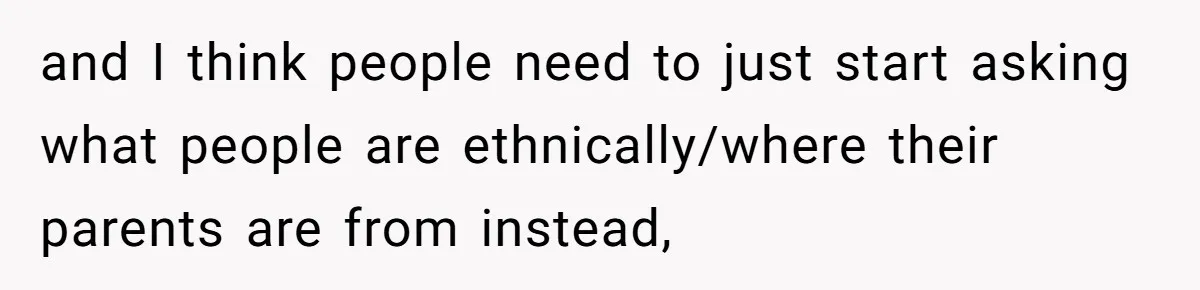 19-Year-Old Playfully Dodges Ethnicity Question With Girl Who Turns Out Autistic And Starts Feeling Guilty and I think people need to just start asking what people are ethnically/where their parents are from instead,