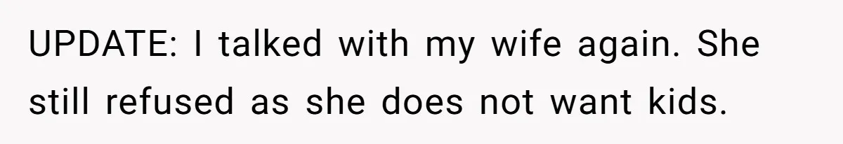 Man Wants To Adopt His Sister After Father’s Death, But Wife Refuses To Have Kids UPDATE: I talked with my wife again. She still refused as she does not want kids.