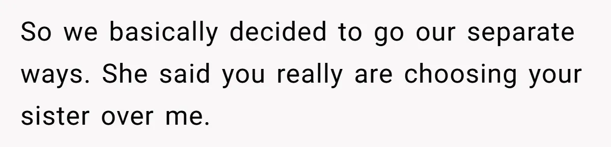 Man Wants To Adopt His Sister After Father’s Death, But Wife Refuses To Have Kids So we basically decided to go our separate ways. She said you really are choosing your sister over me.