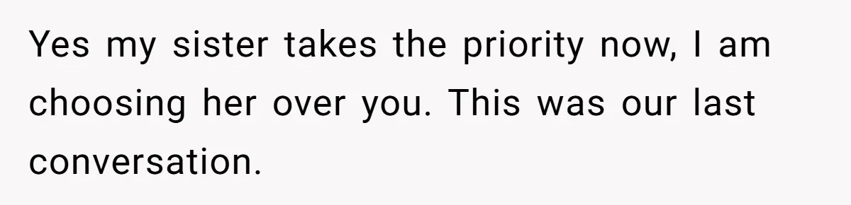 Man Wants To Adopt His Sister After Father’s Death, But Wife Refuses To Have Kids Yes my sister takes the priority now, I am choosing her over you. This was our last conversation.