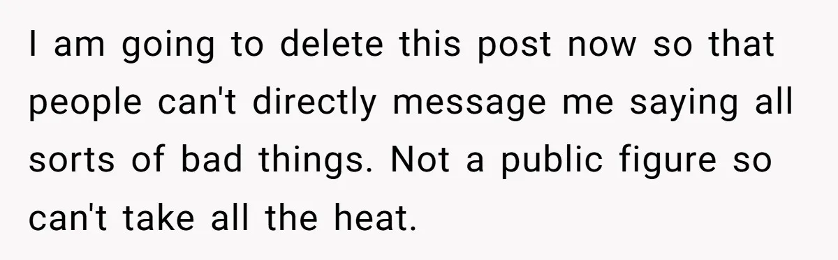 I am going to delete this post now so that people can't directly message me saying all sorts of bad things. Not a public figure so can't take all the...