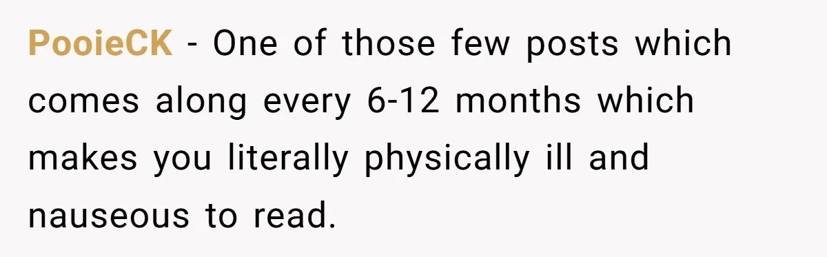 PooieCK − One of those few posts which comes along every 6-12 months which makes you literally physically ill and nauseous to read.