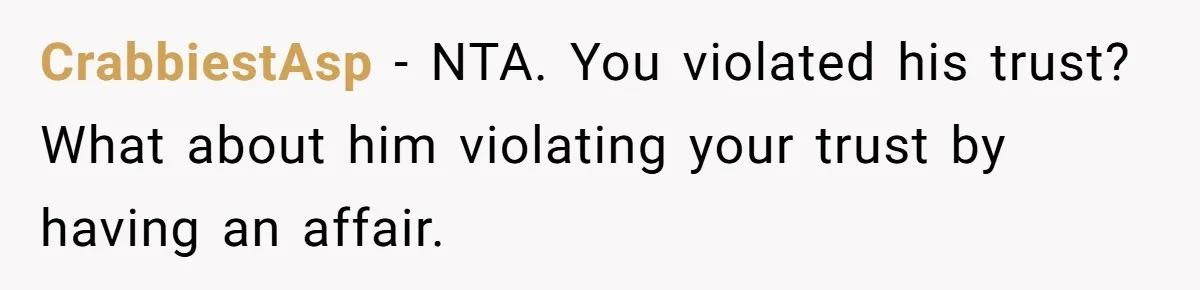 CrabbiestAsp − NTA. You violated his trust? What about him violating your trust by having an affair.