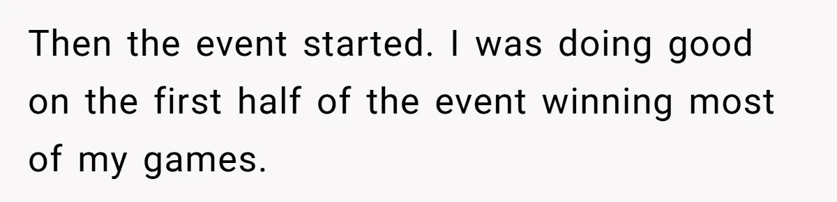 Then the event started. I was doing good on the first half of the event winning most of my games.