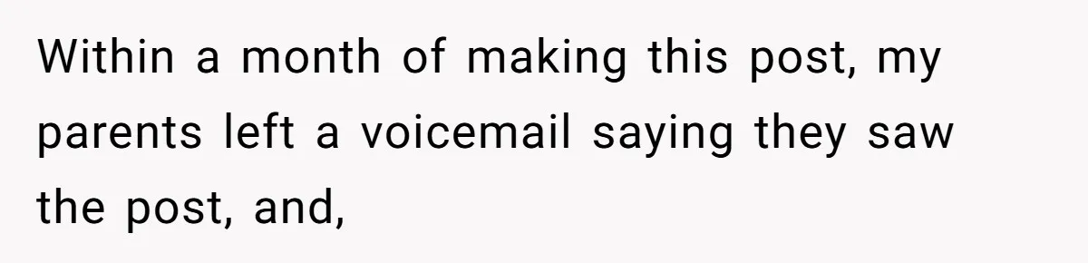 Within a month of making this post, my parents left a voicemail saying they saw the post, and,