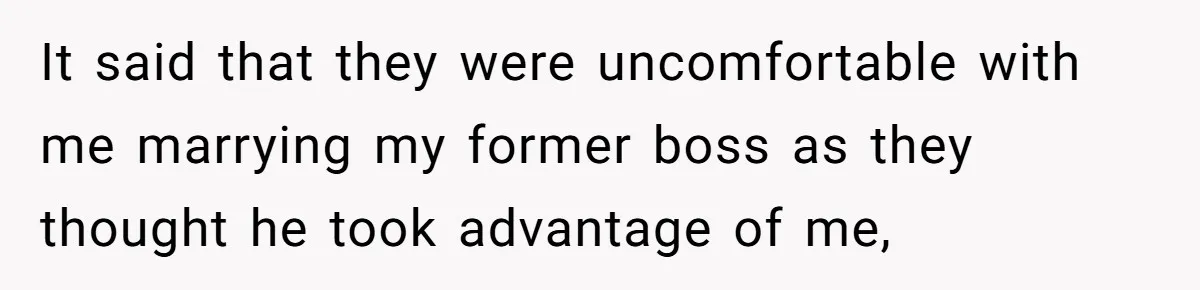 It said that they were uncomfortable with me marrying my former boss as they thought he took advantage of me,