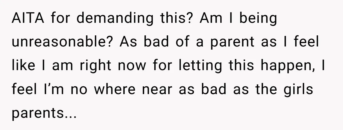 AITA for demanding this? Am I being unreasonable? As bad of a parent as I feel like I am right now for letting this happen, I feel I’m no where...