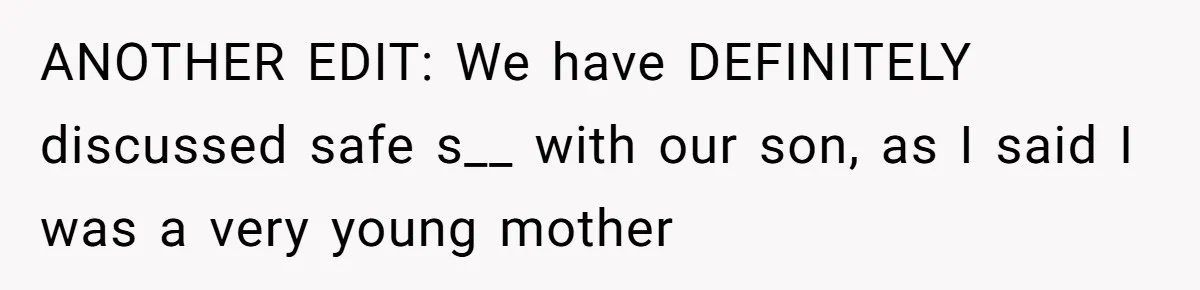 ANOTHER EDIT: We have DEFINITELY discussed safe s__ with our son, as I said I was a very young mother